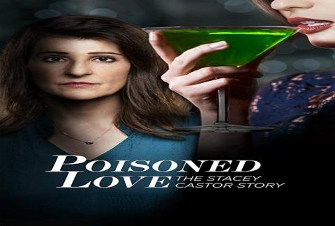 مشاهدة فيلم Poisoned Love The Stacey Castor Story (2020) مترجم HD اون لاين